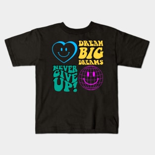 never give up, big dreams Kids T-Shirt